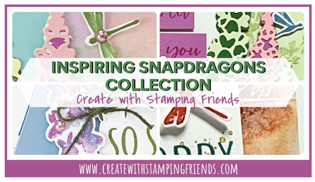 Snapdragon Collage INSPIRING SNAPDRAGONS COLLECTION is here! – Create with Stamping Friends